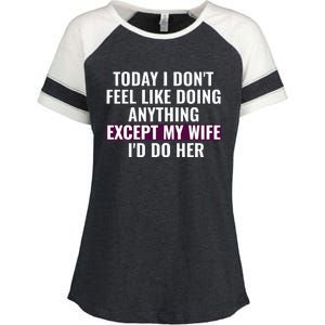 Funny Today I DonT Feel Like Doing Anything Except My Wife Enza Ladies Jersey Colorblock Tee