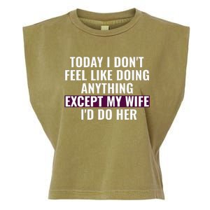 Funny Today I DonT Feel Like Doing Anything Except My Wife Garment-Dyed Women's Muscle Tee