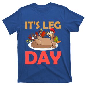 Funny Turkey Its Leg Day Thanksgiving Day Gift T-Shirt