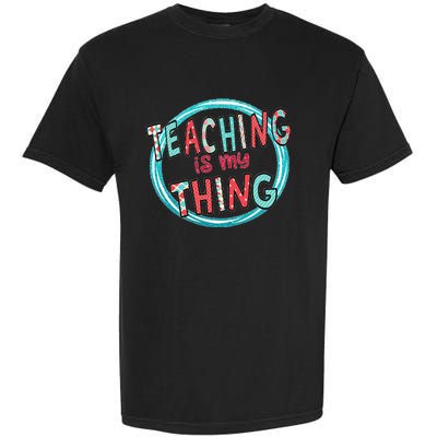 Funny Teaching Is My Thing Back To School Garment-Dyed Heavyweight T-Shirt