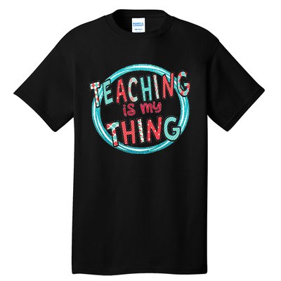 Funny Teaching Is My Thing Back To School Tall T-Shirt