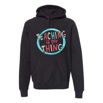 Funny Teaching Is My Thing Back To School Premium Hoodie