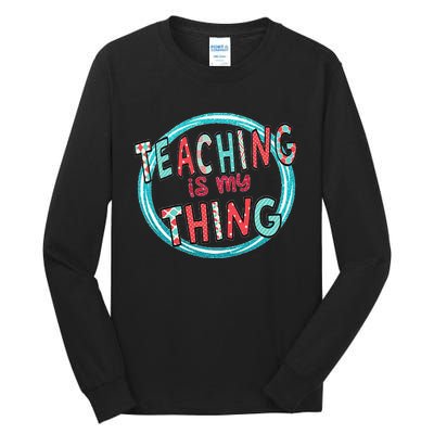 Funny Teaching Is My Thing Back To School Tall Long Sleeve T-Shirt