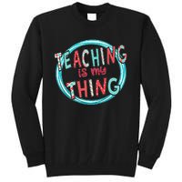 Funny Teaching Is My Thing Back To School Tall Sweatshirt