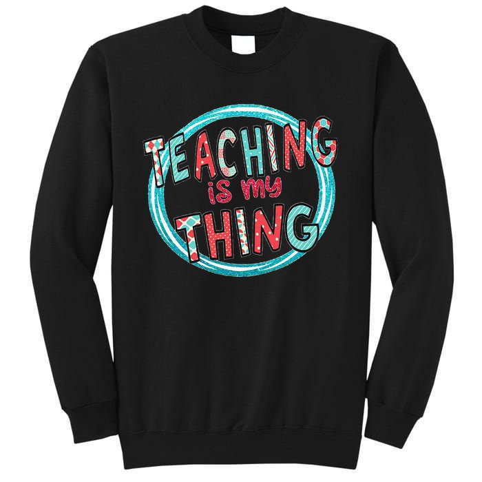 Funny Teaching Is My Thing Back To School Tall Sweatshirt