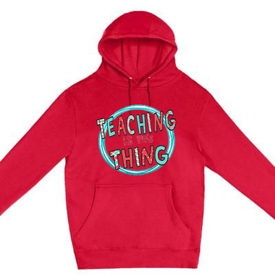 Funny Teaching Is My Thing Back To School Premium Pullover Hoodie