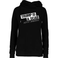 Funny Trump Is A Scab Womens Funnel Neck Pullover Hood