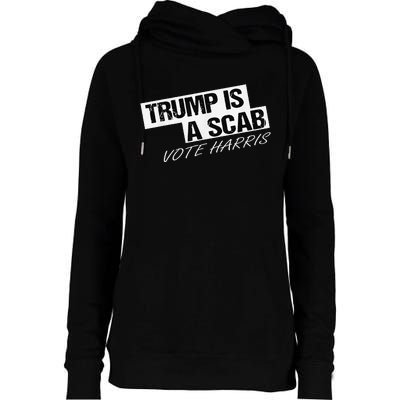 Funny Trump Is A Scab Womens Funnel Neck Pullover Hood