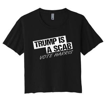 Funny Trump Is A Scab Women's Crop Top Tee