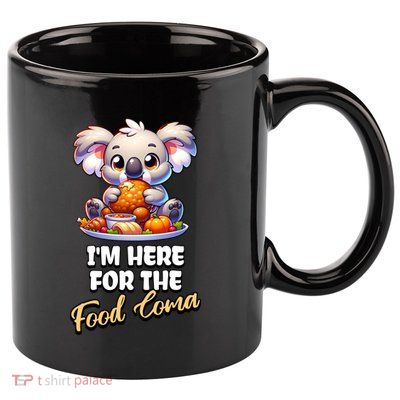 Funny Thanksgiving I’M Here For The Food Coma Food Lovers Funny Gift 11oz C Handle Ceramic Mug