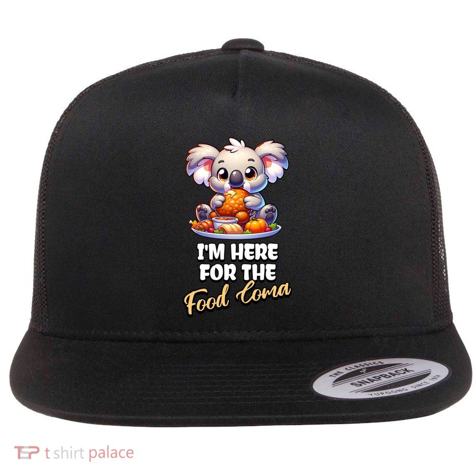 Funny Thanksgiving I’M Here For The Food Coma Food Lovers Funny Gift Flatbill Hat