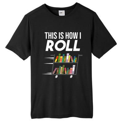 Funny This Is How I Roll Librarian Gift Cool Book Cart Joke Gift Tall Fusion ChromaSoft Performance T-Shirt