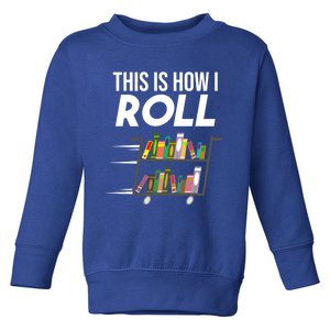 Funny This Is How I Roll Librarian Gift Cool Book Cart Joke Gift Toddler Sweatshirt