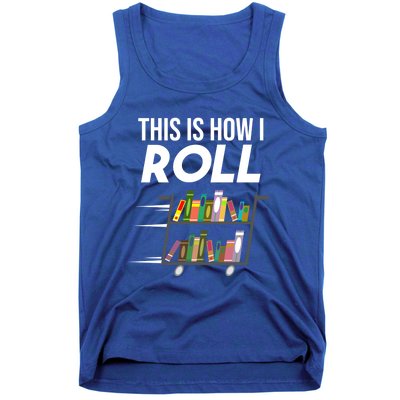 Funny This Is How I Roll Librarian Gift Cool Book Cart Joke Gift Tank Top