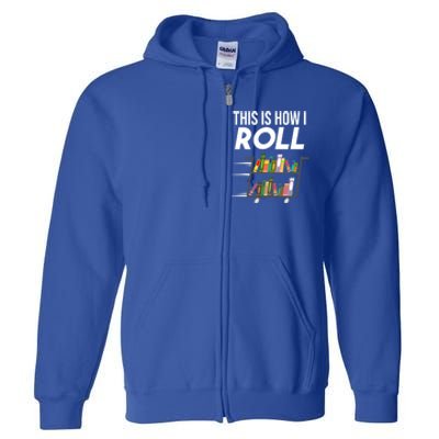 Funny This Is How I Roll Librarian Gift Cool Book Cart Joke Gift Full Zip Hoodie