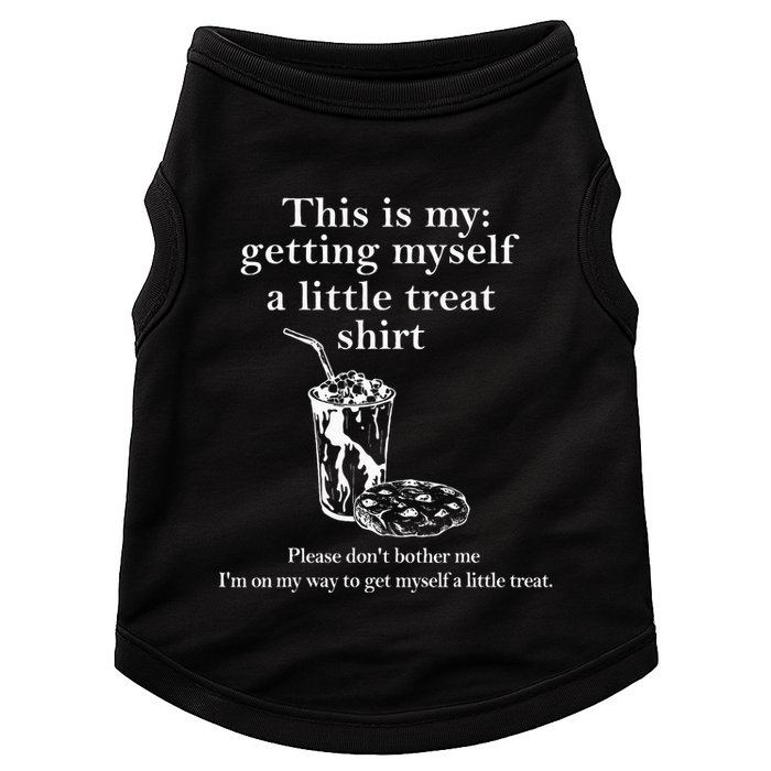 Funny This Is My Getting Myself A Little Treat Doggie Tank