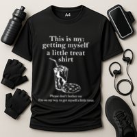 Funny This Is My Getting Myself A Little Treat Performance Shirt