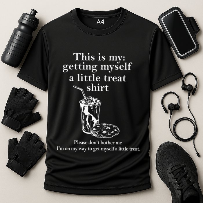 Funny This Is My Getting Myself A Little Treat Performance Shirt