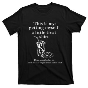 Funny This Is My Getting Myself A Little Treat T-Shirt