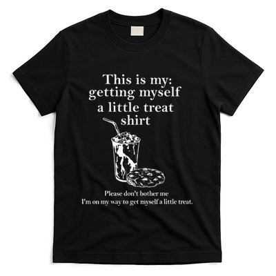 Funny This Is My Getting Myself A Little Treat T-Shirt