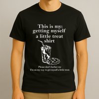 Funny This Is My Getting Myself A Little Treat T-Shirt