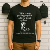 Funny This Is My Getting Myself A Little Treat T-Shirt