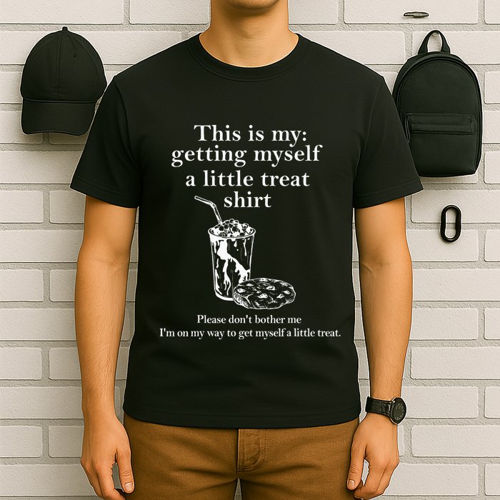 Funny This Is My Getting Myself A Little Treat T-Shirt