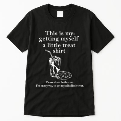 Funny This Is My Getting Myself A Little Treat Tall T-Shirt