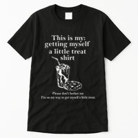 Funny This Is My Getting Myself A Little Treat Tall T-Shirt