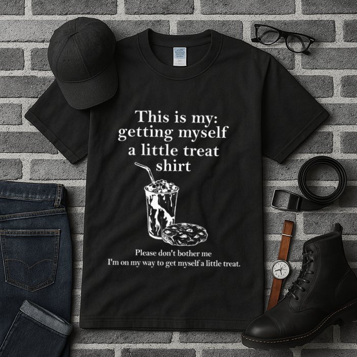 Funny This Is My Getting Myself A Little Treat Tall T-Shirt