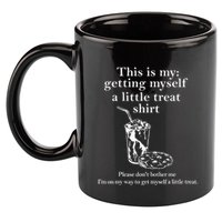 Funny This Is My Getting Myself A Little Treat 11oz C Handle Ceramic Mug