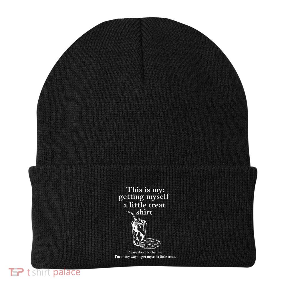 Funny This Is My Getting Myself A Little Treat Beanie