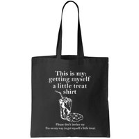 Funny This Is My Getting Myself A Little Treat Bag