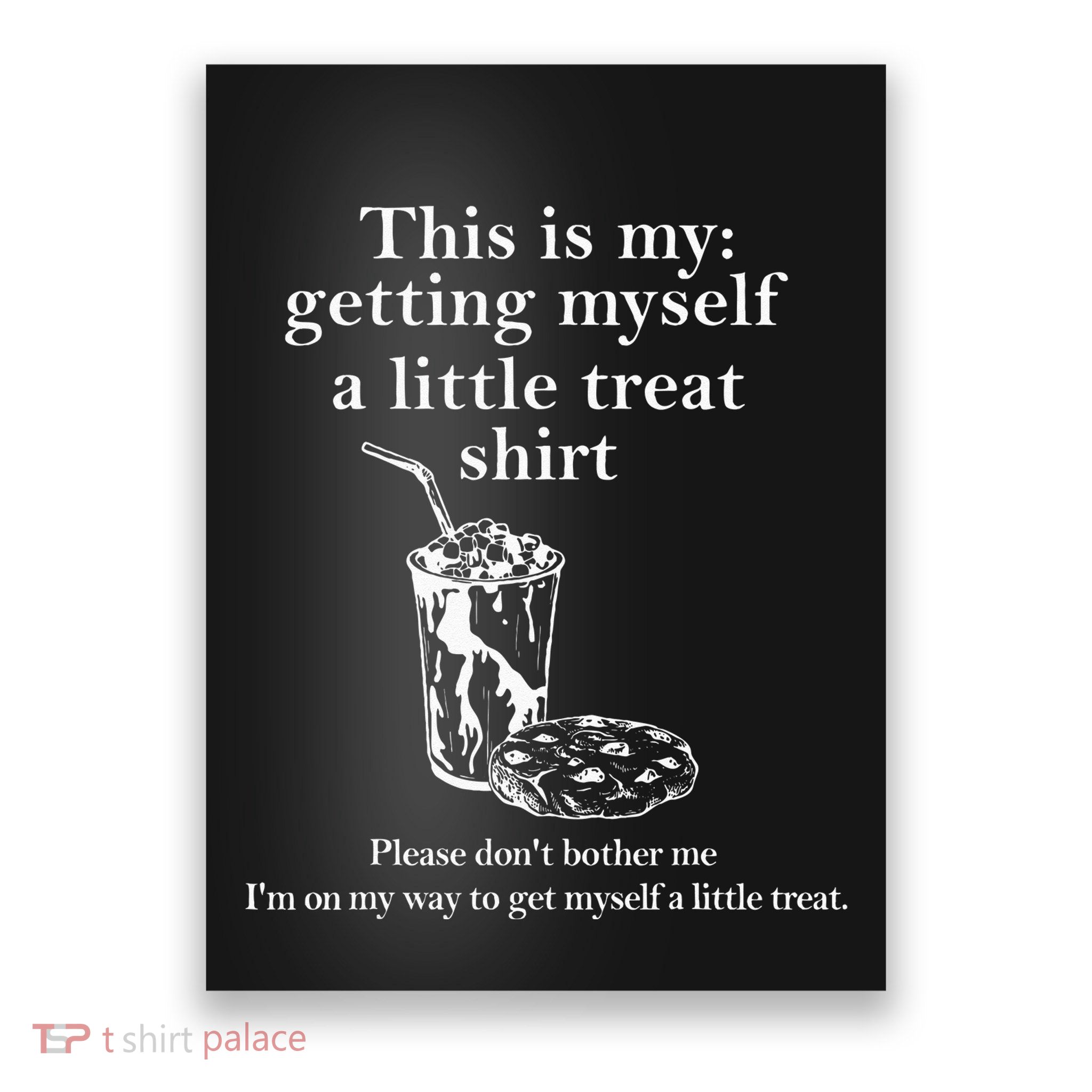 Funny This Is My Getting Myself A Little Treat Poster