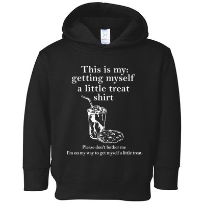 Funny This Is My Getting Myself A Little Treat Toddler Hoodie