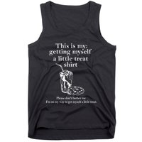Funny This Is My Getting Myself A Little Treat Tank Top