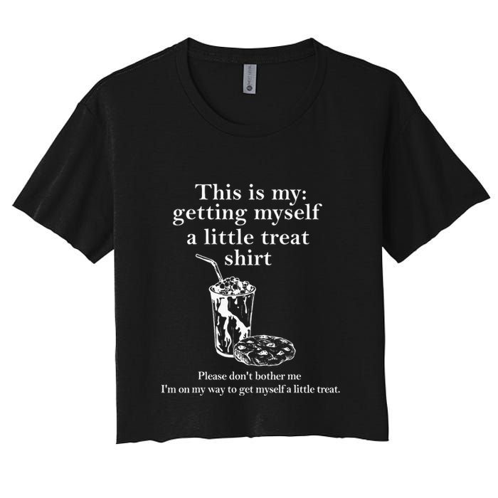 Funny This Is My Getting Myself A Little Treat Crop Top