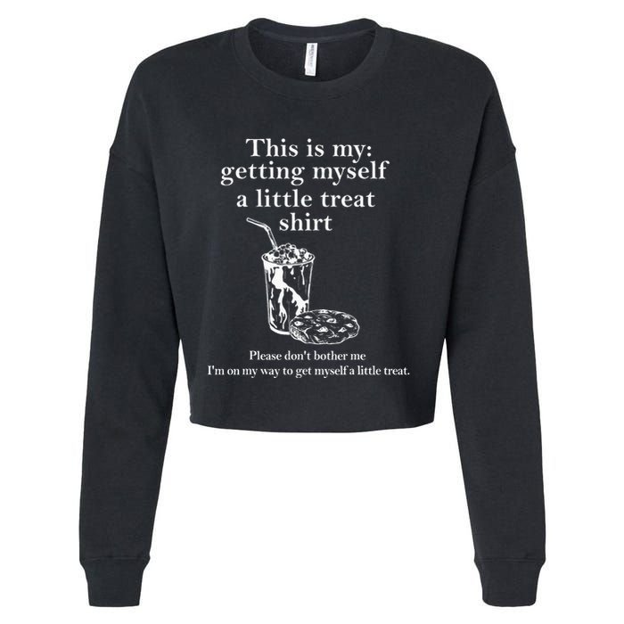 Funny This Is My Getting Myself A Little Treat Cropped Pullover Crew