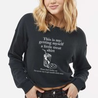 Funny This Is My Getting Myself A Little Treat Cropped Pullover Crew