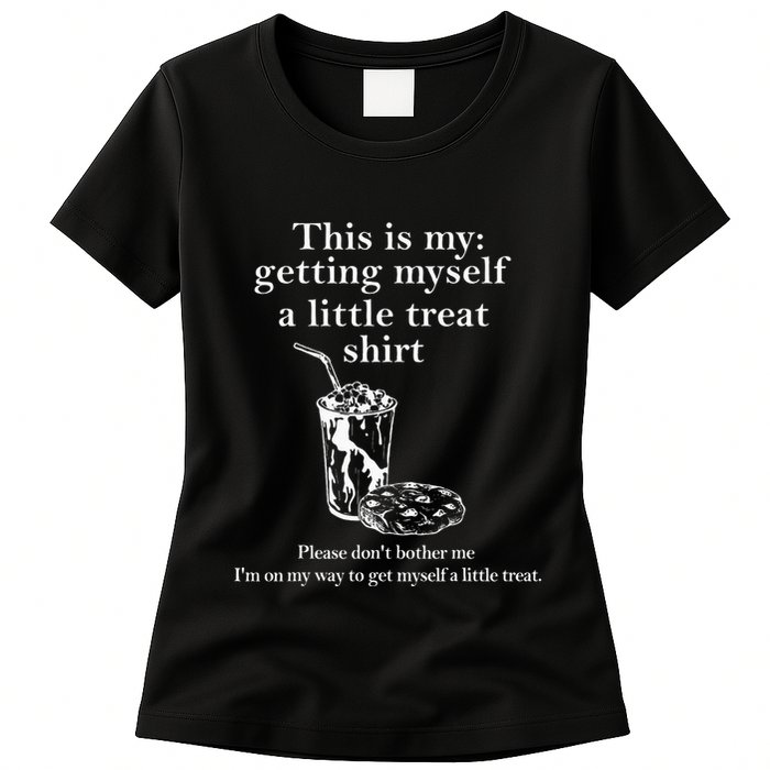 Funny This Is My Getting Myself A Little Treat Womens T-Shirt