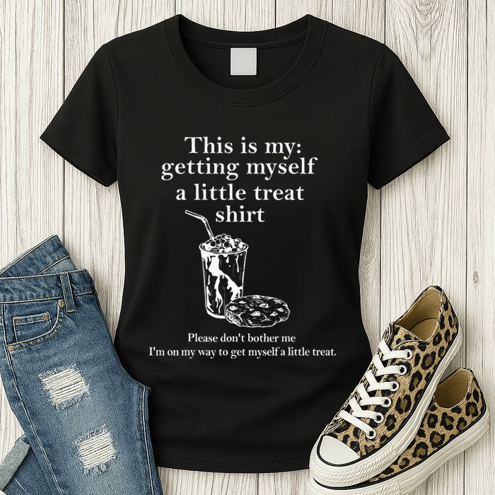 Funny This Is My Getting Myself A Little Treat Womens T-Shirt