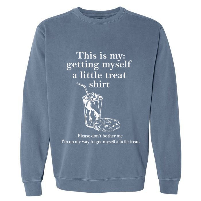 Funny This Is My Getting Myself A Little Treat Garment-Dyed Sweatshirt