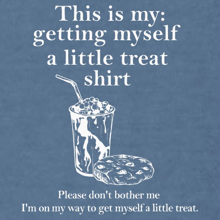 Funny This Is My Getting Myself A Little Treat Garment-Dyed Sweatshirt