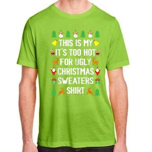 Funny This Is My Its Too Hot For Ugly Christmas Sweaters Adult ChromaSoft Performance T-Shirt