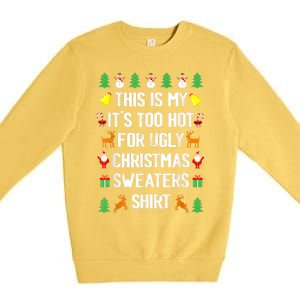 Funny This Is My Its Too Hot For Ugly Christmas Sweaters Premium Crewneck Sweatshirt