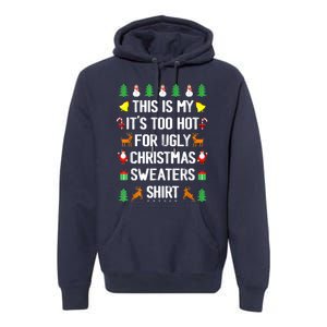 Funny This Is My Its Too Hot For Ugly Christmas Sweaters Premium Hoodie