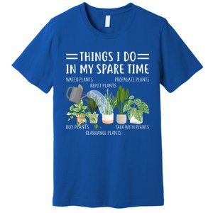 Funny Things I Do In My Spare Time Plant Gardener Gardening Funny Gift Premium T-Shirt