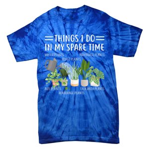 Funny Things I Do In My Spare Time Plant Gardener Gardening Funny Gift Tie-Dye T-Shirt