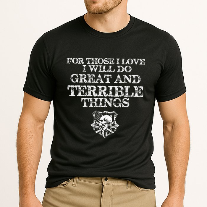 For Those I Love I Will Do Great And Terrible Things Cooling Performance Crew T-Shirt