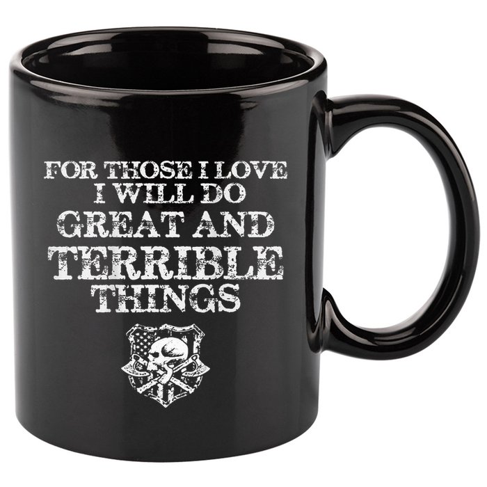 For Those I Love I Will Do Great And Terrible Things 11oz C Handle Ceramic Mug